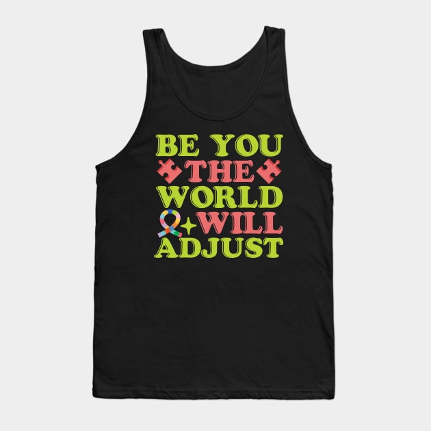 Be you the world will adjust neurodivergent autism awareness Tank Top by Fun Planet